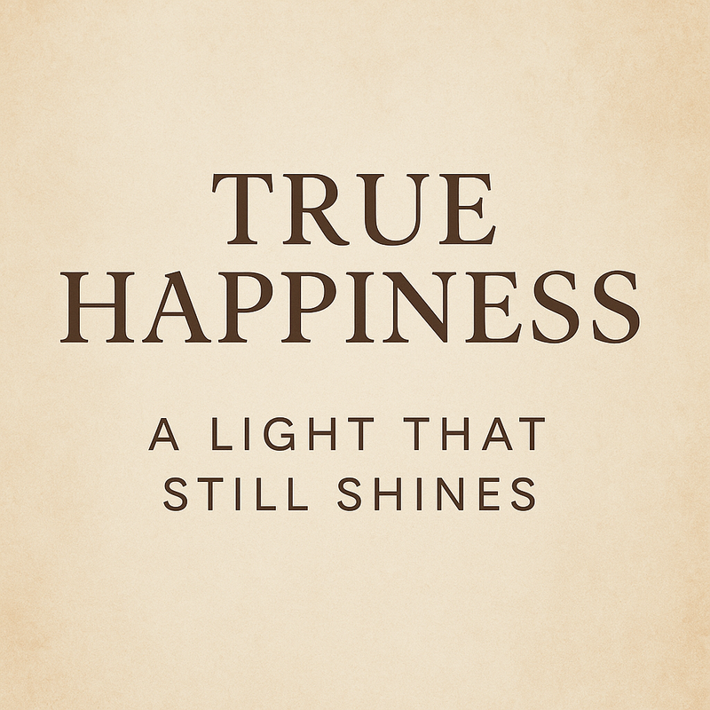 True Happiness: A Light That Still Shines